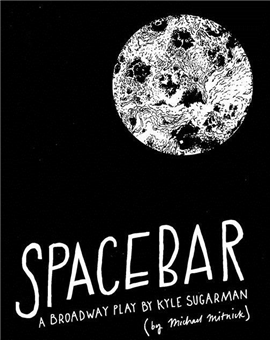 Spacebar: A Broadway Play by Kyle Sugarman