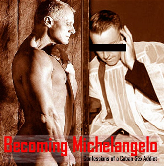 Becoming Michelangelo: Confessions of a Cuban Sex Addict