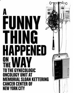 A Funny Thing Happened on the Way to the Gynecologic Oncology Unit at Memorial Sloan-Kettering Cancer Center Of New York City