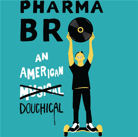 PharmaBro: An American Douchical!