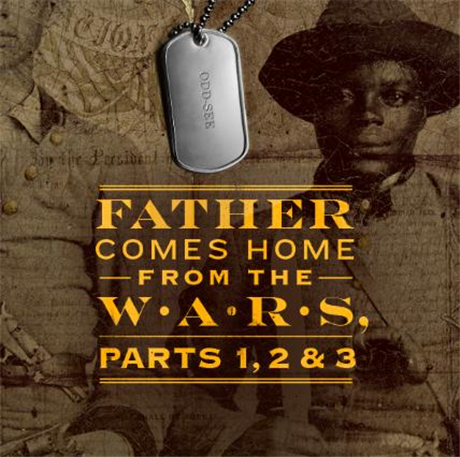 Father Comes Home From the Wars, Parts 1, 2 & 3