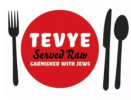 Tevye Served Raw