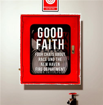 Good Faith - Four Chats about Race and the New Haven Fire Department