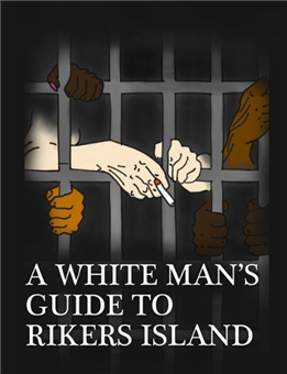 A White Man's Guide to Rikers Island