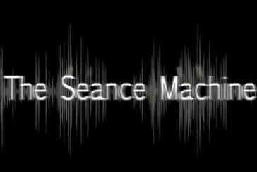 The Seance Machine 