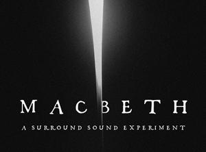 Macbeth: A Surround Sound Experiment