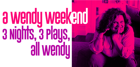 A Wendy Weekend: Three Nights, Three Plays, All Wendy
