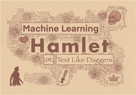 Machine Learning Hamlet; or, Text Like Daggers