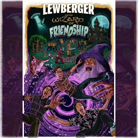 Lewberger & The Wizard of Friendship: The Musical