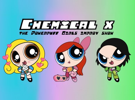 CHEMICAL X: The Powerpuff Girls Improv Show
