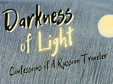 Darkness of Light: Confessions of a Russian Traveler