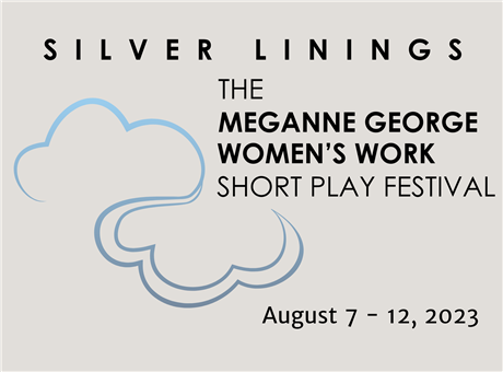 Silver Linings: The Meganne George Women's Work Short Play Festival 2023