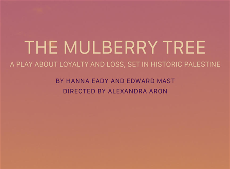 The Mulberry Tree: A Play About Loyalty and Loss, Set in Historic Palestine