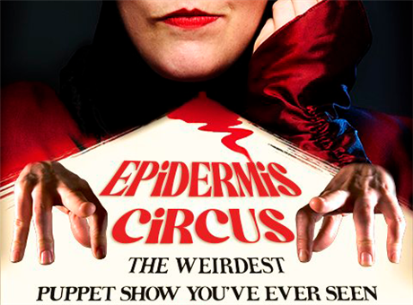 Epidermis Circus: The Weirdest Puppet Show You've Ever Seen
