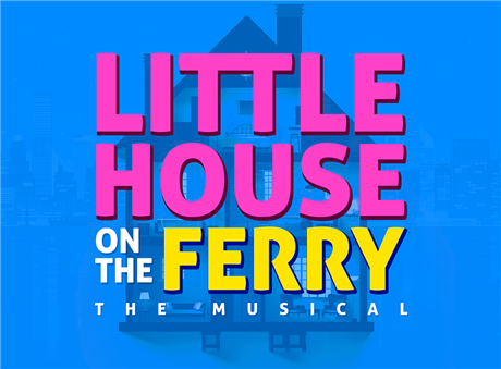 Little House on the Ferry – The Musical
