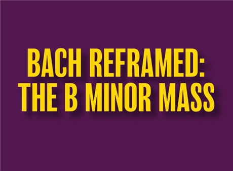 Bach Reframed: The B Minor Mass