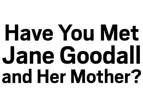 Have You Met Jane Goodall and Her Mother?