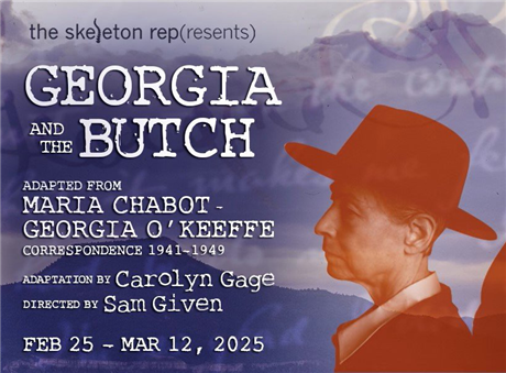 Georgia and the Butch: Adapted from Maria Chabot & Georgia O'Keeffe Correspondence, 1941-1949