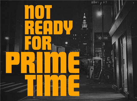 Not Ready for Prime Time