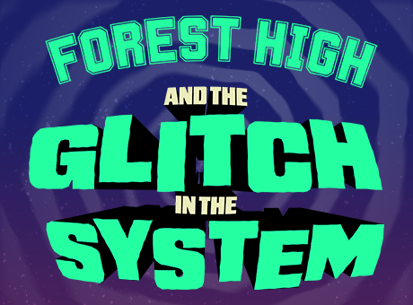 Forest High and the Glitch in the System
