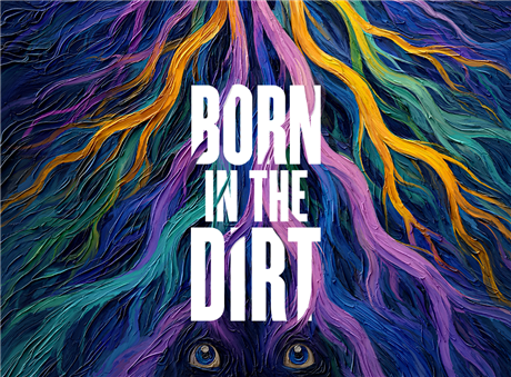 Born in the Dirt