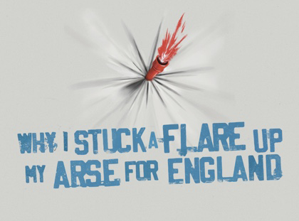 Why I Stuck a Flare Up My Arse for England