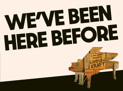 We’ve Been Here Before: A One-Woman Musical