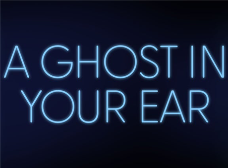A Ghost in Your Ear