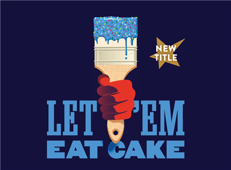 Encores! Let ’Em Eat Cake